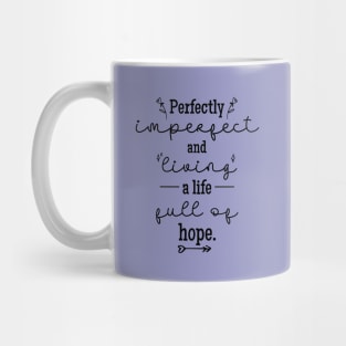 Perfectly Imperfect and Living a Life Full of Hope Mug